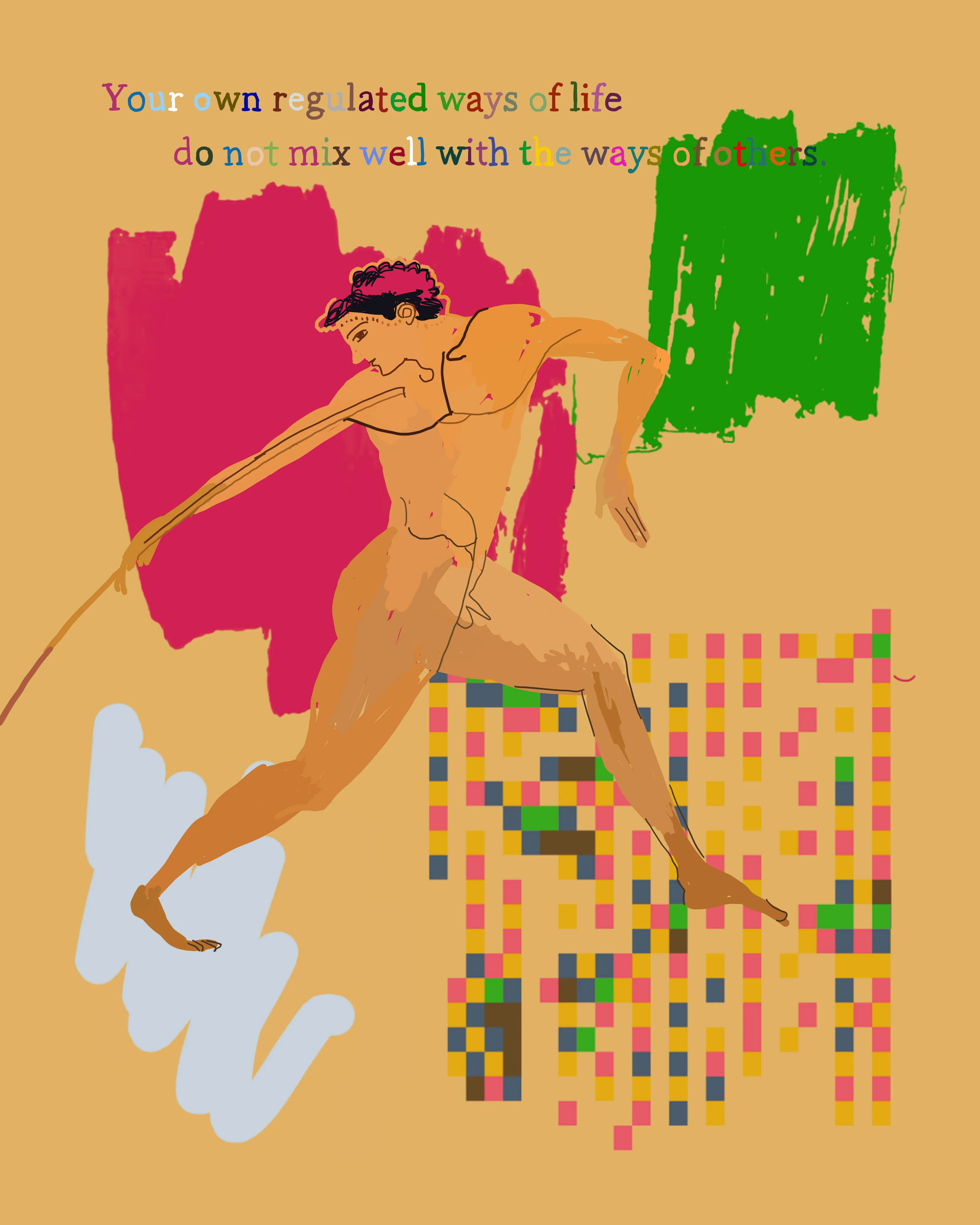 "Your own regulated ways of life do not mix well with the ways of others."