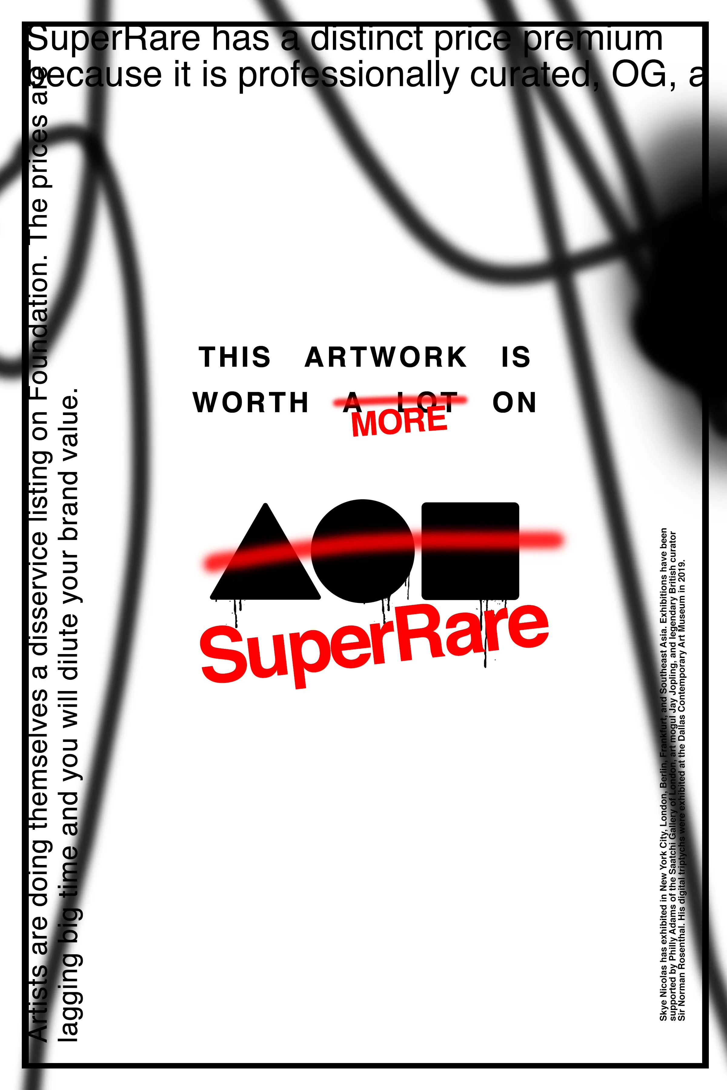 “Artists are doing themselves a disservice listing on Foundation. The prices are lagging big time and you will dilute your brand value. SuperRare has a distinct price premium because it is professionally curated, OG, and has an active secondary marketplace. FDN is mostly memes.” —@beaniemaxi (Twitter, 2021)

Beanie is a prominent NFT collector, investor, and analyst. 

2400 x 3598 px (1.5 MB) jpeg

UNLOCKABLE: Authentication jpeg with official studio marks, digitally hand signed by the artist.
