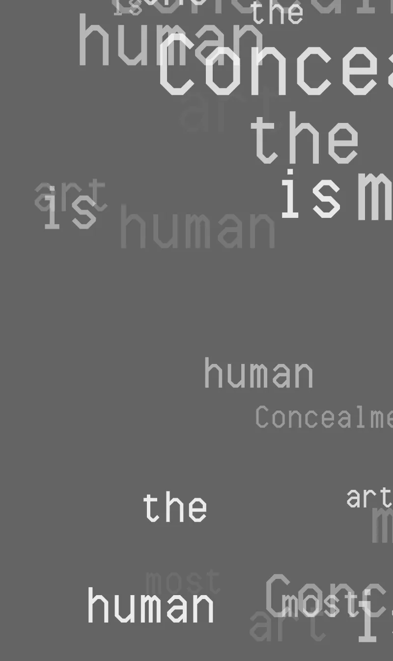 The Art On Ledger Stax is a generative NFT collection featuring algorithms designed by 5 notable digital artists for the Ledger Stax device. | 

A cipher only ever wants to be deciphered.

Vigilance is the price of wisdom.

Your inner voice says more than your words ever will.

Protection conceals your longing to be known.

The hush of silence tells the soul’s loudest story.

Trust is the space between code and key.

Concealment is the most human art.

Mystery’s yearning never ends.

The confusion of language always fuels curiosity.

A secret’s power lies in revelation.


– AI Aphorisms by Technelegy
