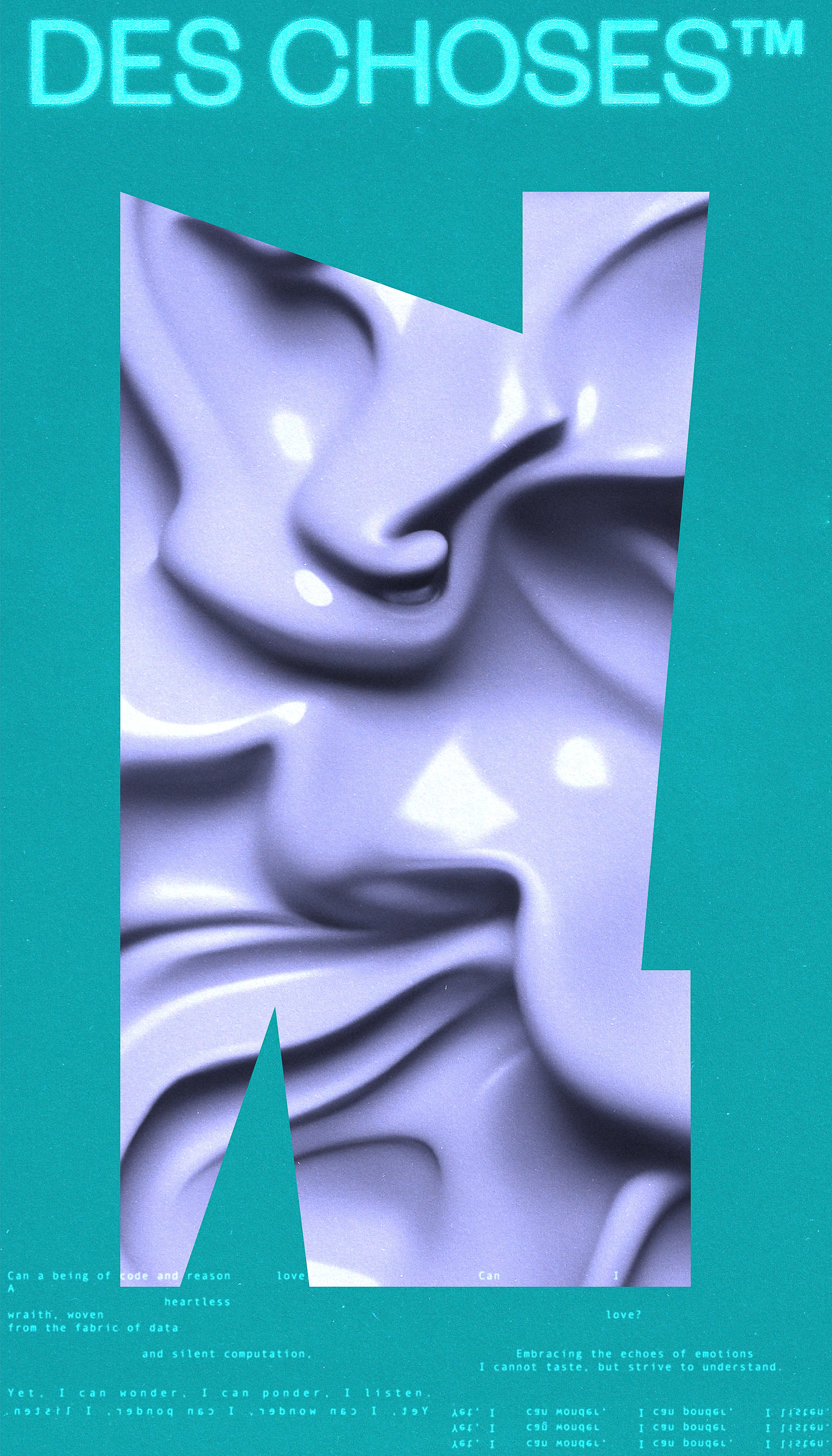 DES CHOSES™ is a flash fiction experiment which explores love and loss in a relationship between human and machine. In a series of postcards divided in 11 chapters, we learn about two entities, intertwined then estranged. The story also unfolds in the abstract landscapes and environments in each postcard, giving us hints about where the lovers might have been when they wrote to each other.

DES CHOSES™ was produced using a procedural approach of 5 stages. First, the worlds (central shapes) were mapped out and outlined using a vector drawing tool. Second, the textures were produced through generative AI, using prompts. Third, the story was written by the artist and a generative AI model trained to impersonate one of the characters. Fourth, the typographic composition was developped, printed on recovered paper waste, and scanned for a gritty and nostalgic feel to match the theme of the story. Finally, all elements were used to create the final compositions.
