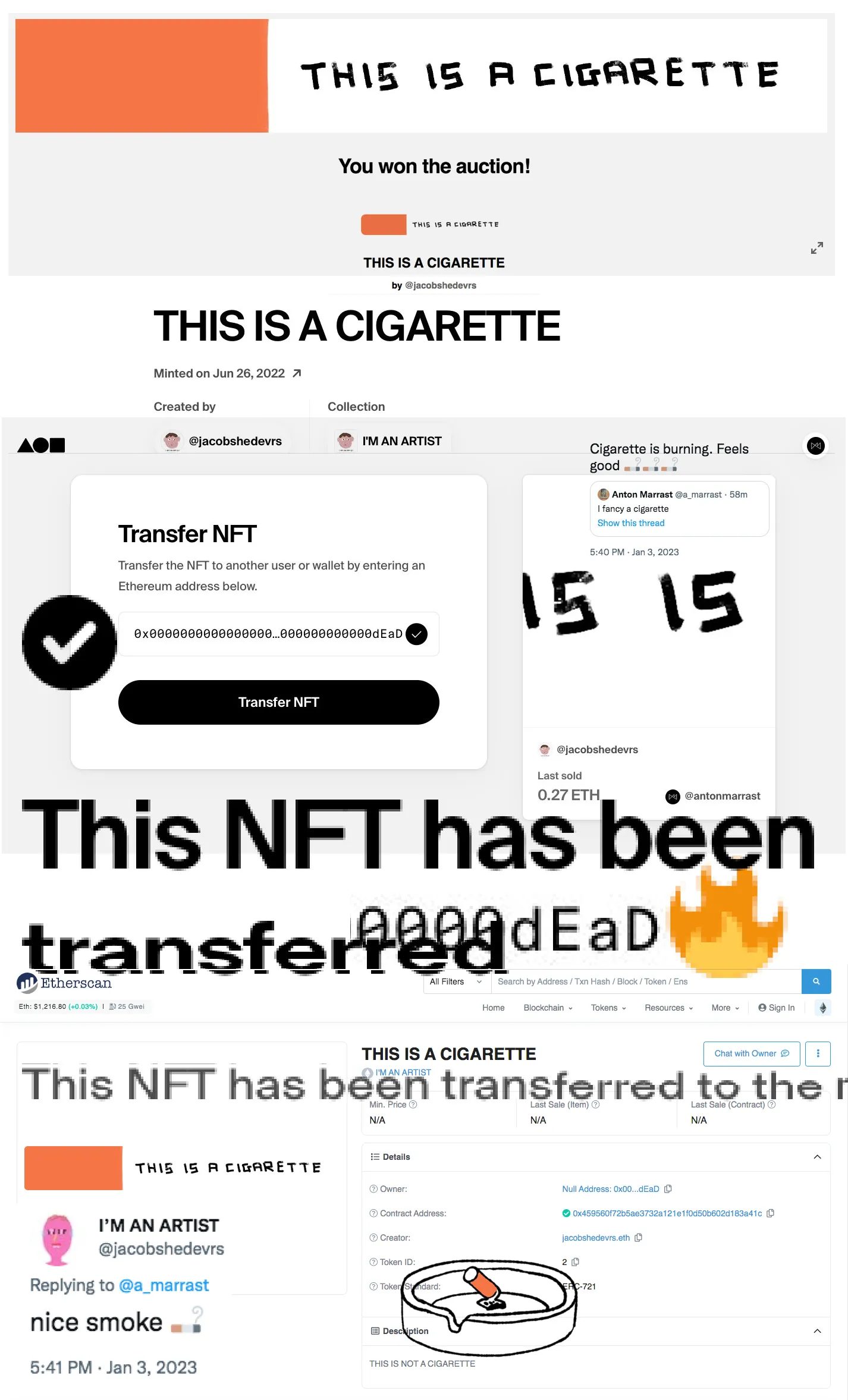 "THIS IS A CIGARETTE" is a digital art piece created by Jacob Shedevrs, also known as I’M AN ARTIST. This unique piece, measuring 2048x287, was transformed into an NFT and purchased by Anton Marrast. The two artists then collaborated on a performance art project titled "SMOKING" during which the NFT was burned as a statement. 
This one-of-a-kind artwork pushes the boundaries of web3 and traditional art forms and explores the intersection of technology and creativity.