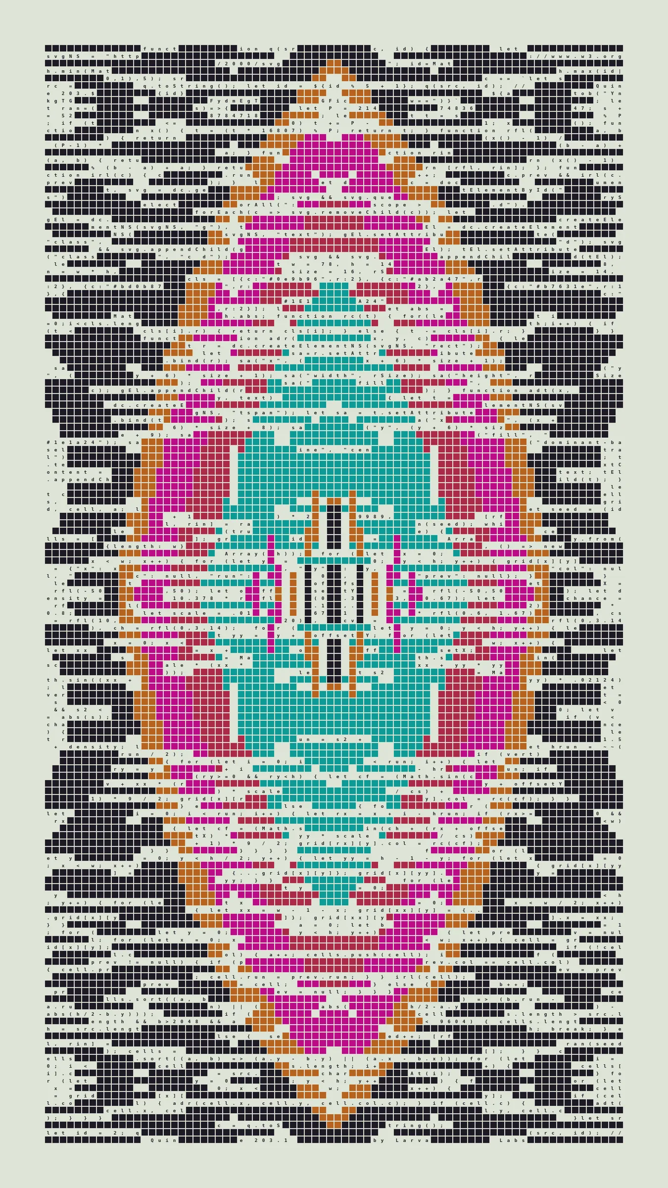 Quine is Larva Labs' contribution to the final Art Blocks Curated series, a project that underscores that all the works on the Art Blocks platform are generated directly from code with no artist supervision. Drawing from the computer science concept of a quine (a computer program that produces a copy of its own source code as its output), the work incorporates its own code into the visuals it creates.

Rather than hiding the generative process, Quine makes code alive as both medium and subject, creating a strange loop where the artwork contains the instructions for its own existence. This is closely analogous to how biological life reproduces itself: the DNA in the living cell is a type of "program" that can produce all the mechanisms of life, one of which is making a reproduction of itself upon cell reproduction. Each Quine functions simultaneously as executable code (the DNA) and typographic composition (the cell). While some are "Perfect-Quines" that reproduce themselves exactly, others cycle through multiple generations – its "quintity"– before returning to its origin state.

As opposed to creating the artwork directly, the main generator constructs a much smaller, specialized program that produces the visual output, including a layout of its own source code into the work, as well as the mechanism to reproduce itself. In this way, Quines are both program listings and artworks.