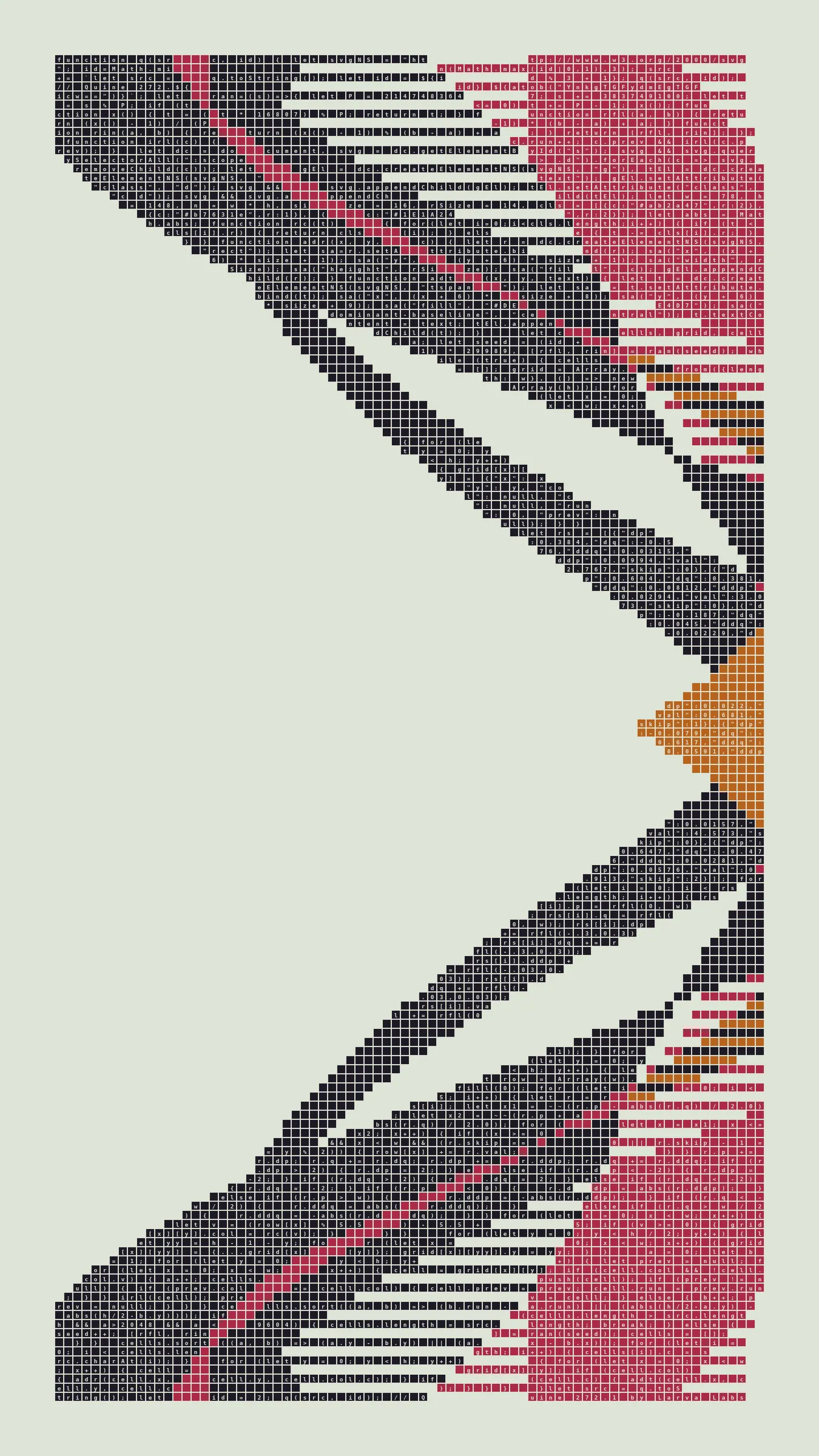 Quine is Larva Labs' contribution to the final Art Blocks Curated series, a project that underscores that all the works on the Art Blocks platform are generated directly from code with no artist supervision. Drawing from the computer science concept of a quine (a computer program that produces a copy of its own source code as its output), the work incorporates its own code into the visuals it creates.

Rather than hiding the generative process, Quine makes code alive as both medium and subject, creating a strange loop where the artwork contains the instructions for its own existence. This is closely analogous to how biological life reproduces itself: the DNA in the living cell is a type of "program" that can produce all the mechanisms of life, one of which is making a reproduction of itself upon cell reproduction. Each Quine functions simultaneously as executable code (the DNA) and typographic composition (the cell). While some are "Perfect-Quines" that reproduce themselves exactly, others cycle through multiple generations – its "quintity"– before returning to its origin state.

As opposed to creating the artwork directly, the main generator constructs a much smaller, specialized program that produces the visual output, including a layout of its own source code into the work, as well as the mechanism to reproduce itself. In this way, Quines are both program listings and artworks.