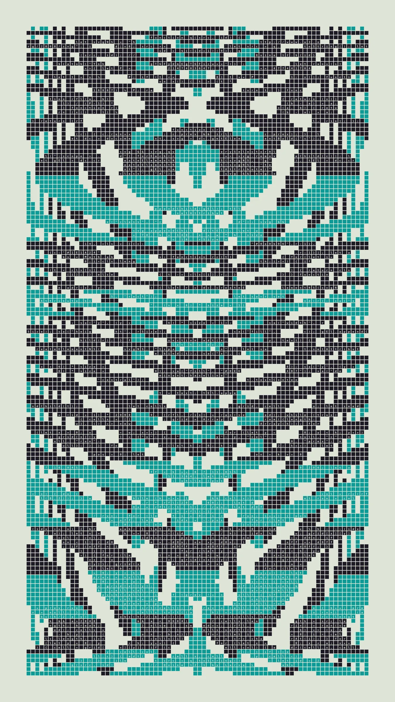 Quine is Larva Labs' contribution to the final Art Blocks Curated series, a project that underscores that all the works on the Art Blocks platform are generated directly from code with no artist supervision. Drawing from the computer science concept of a quine (a computer program that produces a copy of its own source code as its output), the work incorporates its own code into the visuals it creates.

Rather than hiding the generative process, Quine makes code alive as both medium and subject, creating a strange loop where the artwork contains the instructions for its own existence. This is closely analogous to how biological life reproduces itself: the DNA in the living cell is a type of "program" that can produce all the mechanisms of life, one of which is making a reproduction of itself upon cell reproduction. Each Quine functions simultaneously as executable code (the DNA) and typographic composition (the cell). While some are "Perfect-Quines" that reproduce themselves exactly, others cycle through multiple generations – its "quintity"– before returning to its origin state.

As opposed to creating the artwork directly, the main generator constructs a much smaller, specialized program that produces the visual output, including a layout of its own source code into the work, as well as the mechanism to reproduce itself. In this way, Quines are both program listings and artworks.