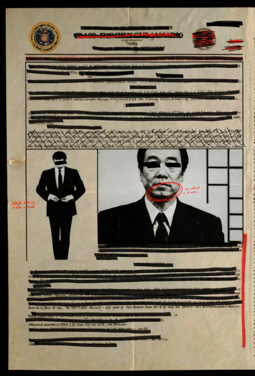 Description: There are 100 files which were secured through various means from multiple agencies which relate to their ongoing investigation into the whereabouts and identity of the creator of Bitcoin known as Satoshi. These files have been digitized either through a scanner or from photo. Unfortunately each agency has heavily redacted the files which we secured. But there are occasional notes which were not redacted. In broadcasting these onto the Ethereum network it is our hope that the greater community can begin to learn about the large scale cooperation of the different agencies which collaborated for the first time in history in order to try and ascertain the creator of Bitcoin. These agencies were: the FBI, CIA, KGB, Interpol and The Ministry of State Security