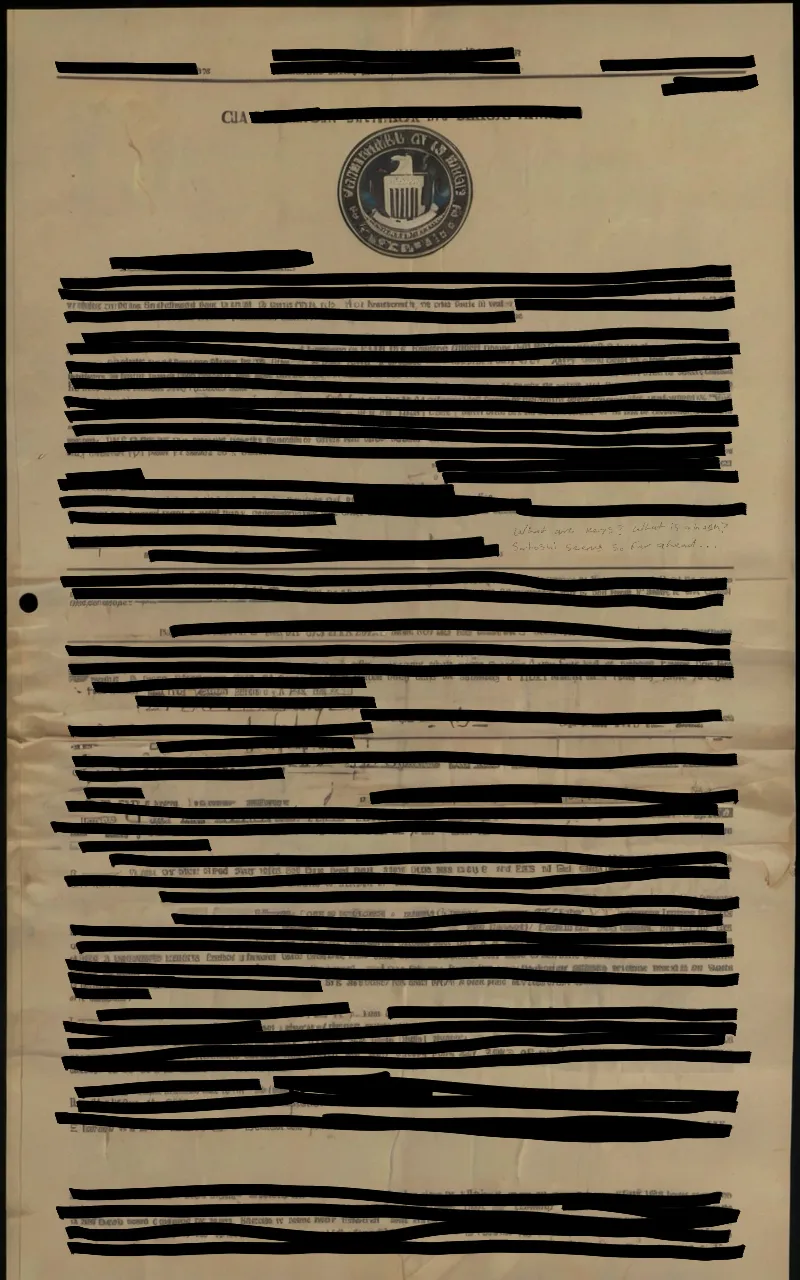 Description: There are 100 files which were secured through various means from multiple agencies which relate to their ongoing investigation into the whereabouts and identity of the creator of Bitcoin known as Satoshi. These files have been digitized either through a scanner or from photo. Unfortunately each agency has heavily redacted the files which we secured. But there are occasional notes which were not redacted. In broadcasting these onto the Ethereum network it is our hope that the greater community can begin to learn about the large scale cooperation of the different agencies which collaborated for the first time in history in order to try and ascertain the creator of Bitcoin. These agencies were: the FBI, CIA, KGB, Interpol and The Ministry of State Security