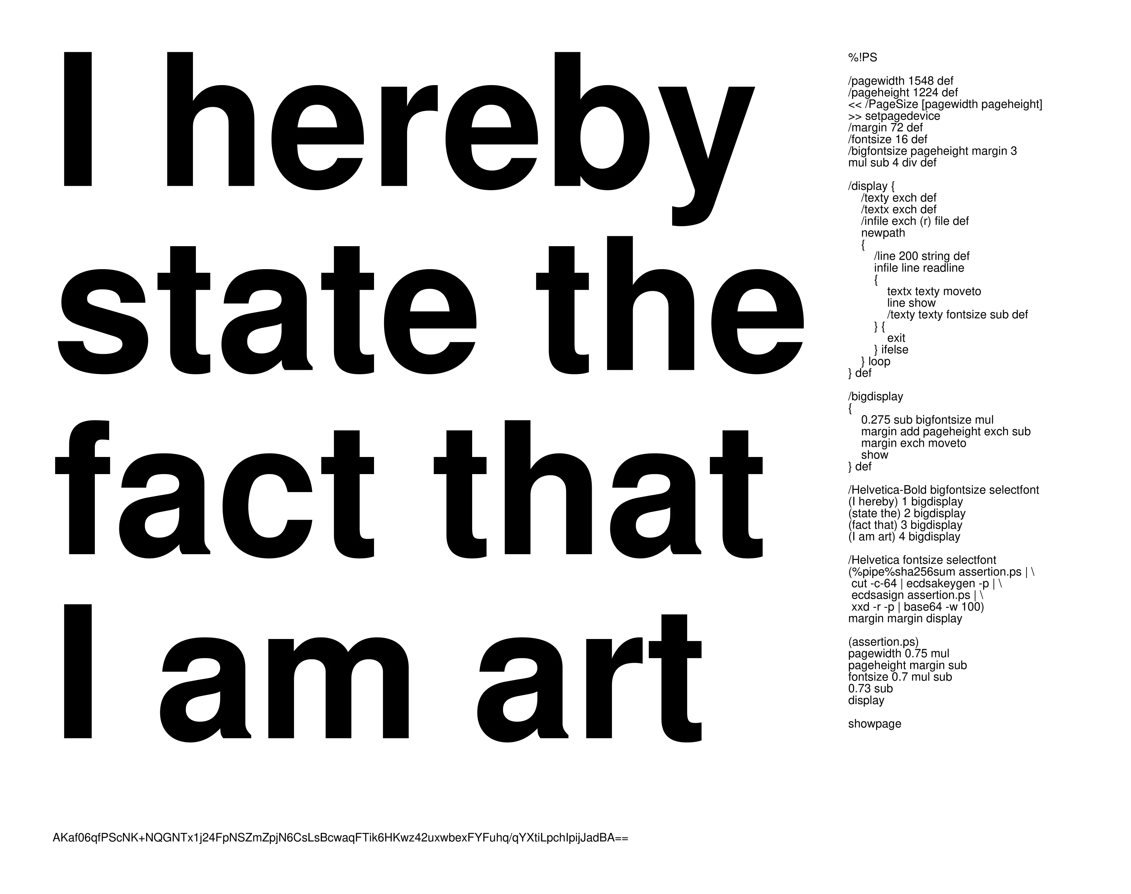 A PostScript Quine that signs itself with a cryptographic key generated from its own source code.

The code renders an assertion, giving itself a voice and seeking to engage with the artworld game of deciding the status of art.