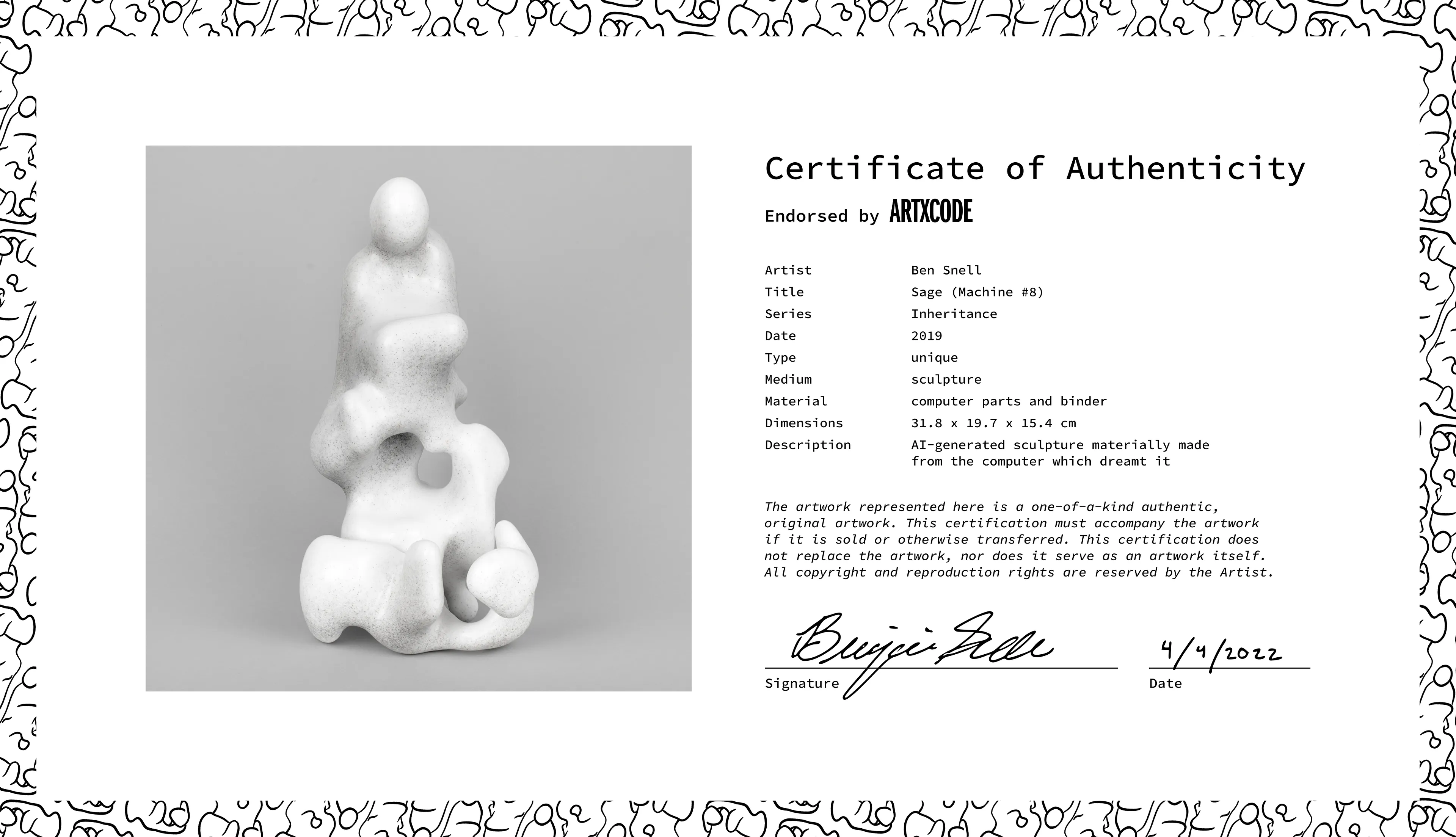 This is the Certificate of Authenticity for the physical sculpture "Sage (Machine #8)" from the Inheritance series. The validity of the artwork depends on its certificate and sculpture being held by the same owner. If one is transferred, it is expected that the other follows.

The Inheritance series explores the influence of nature and nurture through the passing of knowledge from one generation of computers to the next. These machines began with the same set of knowledge inherited from an ancestral computer, but time and differing environmental conditions have diverged their paths, endowing each computer with a unique perspective and final form.

As the story goes, I trained my computers to become sculptors. With practice, they developed their own distinctive styles. Inspired by the classics, each created a single sculpture—one of the uncanny, figurative forms presented here. They are also materially made from the computers that invented them. I ground the computers to dust and utilized them as a physical medium, fusing process and product. Reborn, the computers assume a newfound physical agency, while traces of their invisible processing power live on in their bodily form. Endowed is a materiality upon the impossibly immaterial.