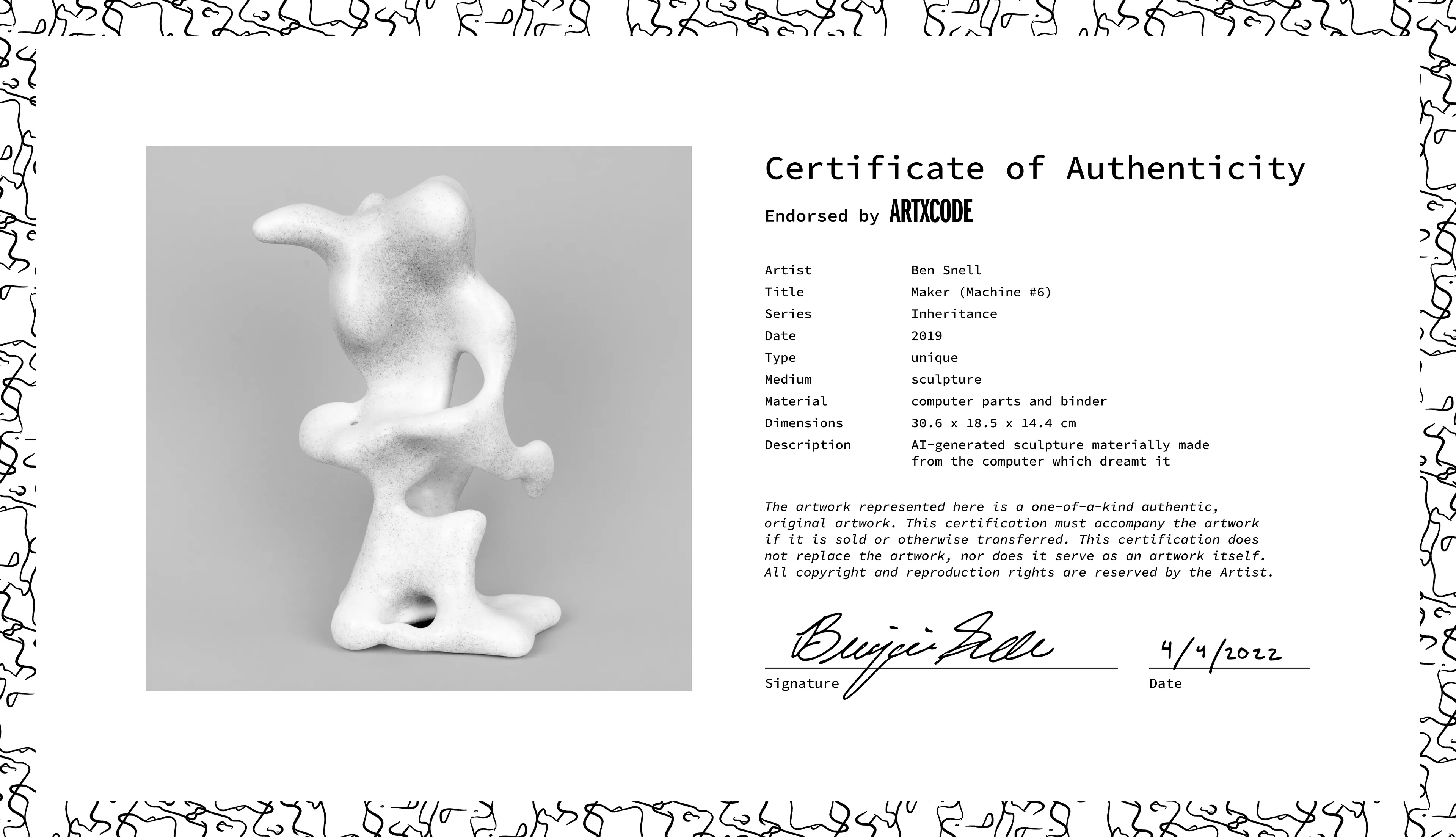 This is the Certificate of Authenticity for the physical sculpture "Maker (Machine #6)" from the Inheritance series. The validity of the artwork depends on its certificate and sculpture being held by the same owner. If one is transferred, it is expected that the other follows.

The Inheritance series explores the influence of nature and nurture through the passing of knowledge from one generation of computers to the next. These machines began with the same set of knowledge inherited from an ancestral computer, but time and differing environmental conditions have diverged their paths, endowing each computer with a unique perspective and final form.

As the story goes, I trained my computers to become sculptors. With practice, they developed their own distinctive styles. Inspired by the classics, each created a single sculpture—one of the uncanny, figurative forms presented here. They are also materially made from the computers that invented them. I ground the computers to dust and utilized them as a physical medium, fusing process and product. Reborn, the computers assume a newfound physical agency, while traces of their invisible processing power live on in their bodily form. Endowed is a materiality upon the impossibly immaterial.